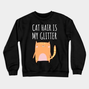 cat hair is my glitter Crewneck Sweatshirt